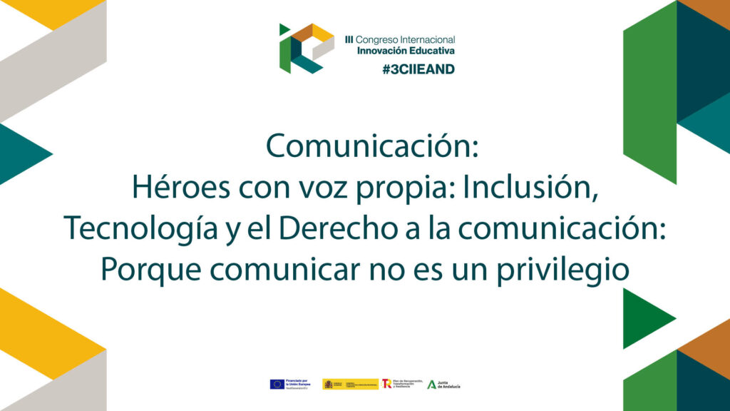 Comunicación: Héroes con voz propia: Inclusión, Tecnología y el Derecho a la comunicación: Porque comunicar no es un privilegio