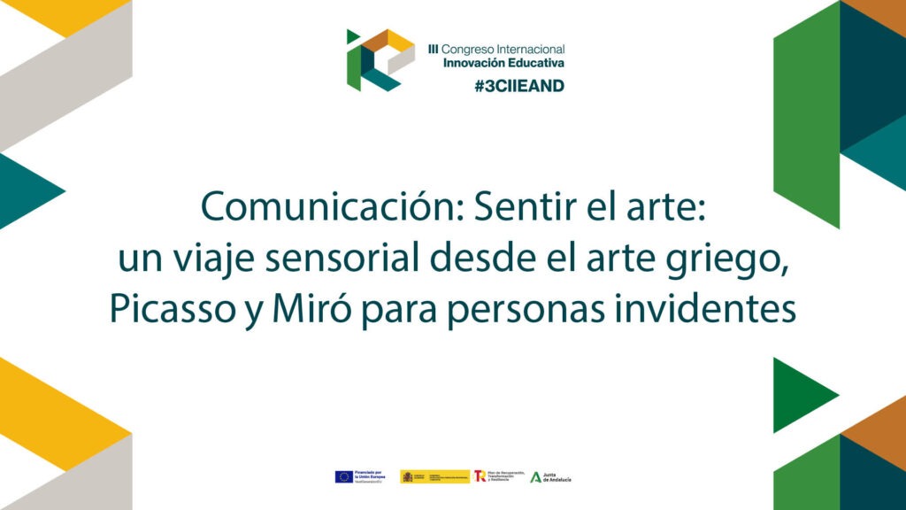 Comunicación: Sentir el arte: un viaje sensorial desde el arte griego, Picasso y Miró para personas invidentes